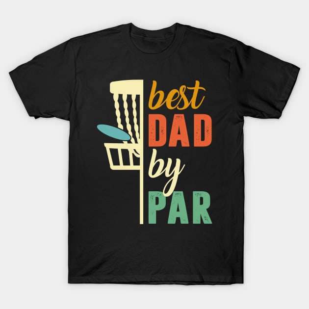 Disc Golf Best Dad By Par T-Shirt by Pelman